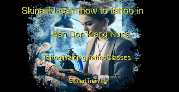 Skinart Learn how to tattoo in Ban Don Klang Nuea | #TattooTraining #TattooClasses #SkinartTraining-Thailand