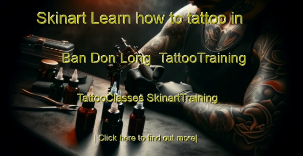 Skinart Learn how to tattoo in Ban Don Long | #TattooTraining #TattooClasses #SkinartTraining-Thailand