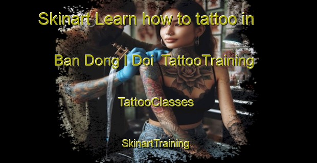 Skinart Learn how to tattoo in Ban Dong I Doi | TattooTraining | TattooClasses | SkinartTraining-Thailand