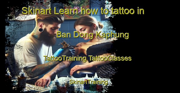 Skinart Learn how to tattoo in Ban Dong Kaphung | #TattooTraining #TattooClasses #SkinartTraining-Thailand