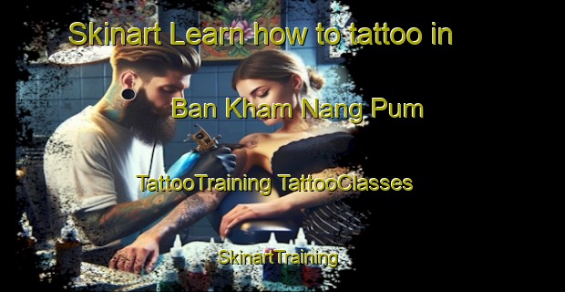 Skinart Learn how to tattoo in Ban Kham Nang Pum | #TattooTraining #TattooClasses #SkinartTraining-Thailand