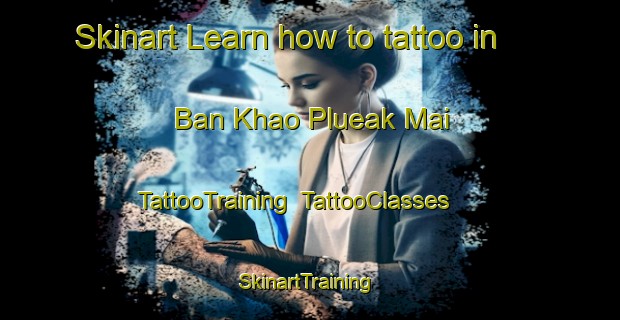 Skinart Learn how to tattoo in Ban Khao Plueak Mai | TattooTraining | TattooClasses | SkinartTraining-Thailand