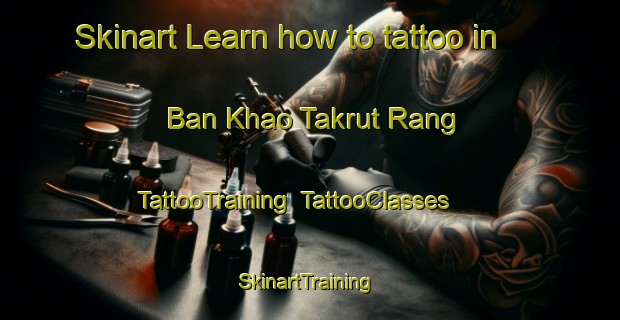 Skinart Learn how to tattoo in Ban Khao Takrut Rang | TattooTraining | TattooClasses | SkinartTraining-Thailand