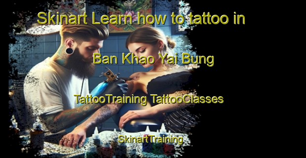 Skinart Learn how to tattoo in Ban Khao Yai Bung | #TattooTraining #TattooClasses #SkinartTraining-Thailand