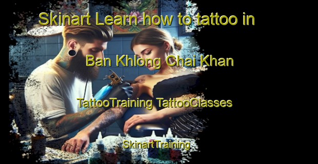 Skinart Learn how to tattoo in Ban Khlong Chai Khan | #TattooTraining #TattooClasses #SkinartTraining-Thailand