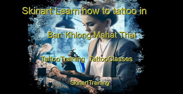 Skinart Learn how to tattoo in Ban Khlong Mahat Thai | TattooTraining | TattooClasses | SkinartTraining-Thailand
