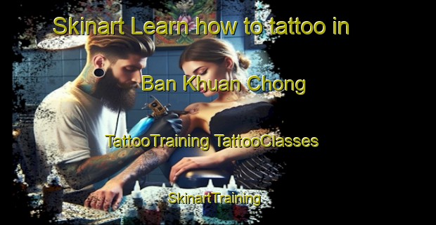 Skinart Learn how to tattoo in Ban Khuan Chong | #TattooTraining #TattooClasses #SkinartTraining-Thailand