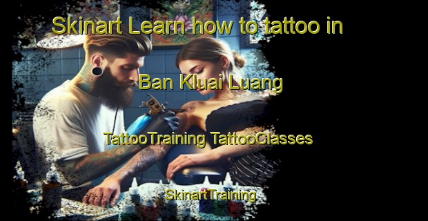 Skinart Learn how to tattoo in Ban Kluai Luang | #TattooTraining #TattooClasses #SkinartTraining-Thailand