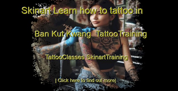 Skinart Learn how to tattoo in Ban Kut Kwang | #TattooTraining #TattooClasses #SkinartTraining-Thailand