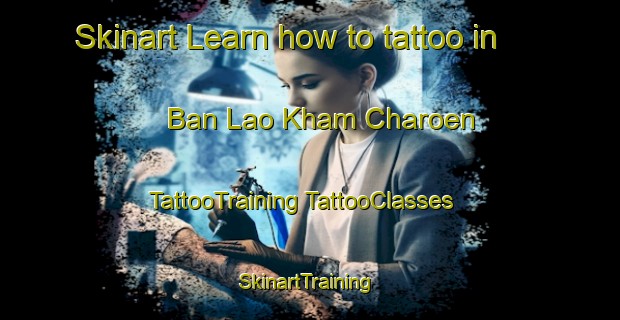 Skinart Learn how to tattoo in Ban Lao Kham Charoen | #TattooTraining #TattooClasses #SkinartTraining-Thailand