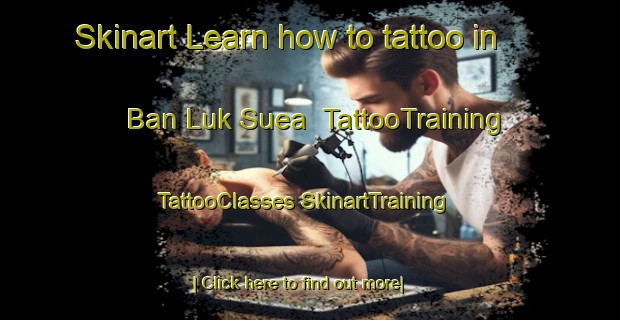 Skinart Learn how to tattoo in Ban Luk Suea | #TattooTraining #TattooClasses #SkinartTraining-Thailand