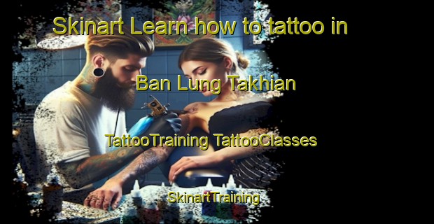 Skinart Learn how to tattoo in Ban Lung Takhian | #TattooTraining #TattooClasses #SkinartTraining-Thailand