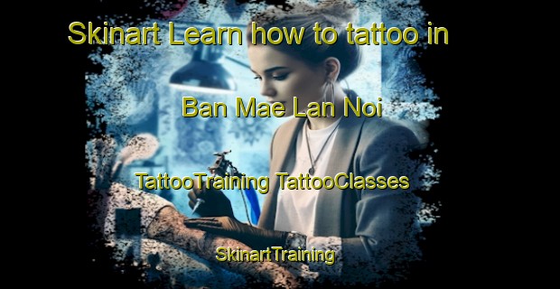 Skinart Learn how to tattoo in Ban Mae Lan Noi | #TattooTraining #TattooClasses #SkinartTraining-Thailand