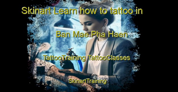 Skinart Learn how to tattoo in Ban Mae Pha Haen | #TattooTraining #TattooClasses #SkinartTraining-Thailand