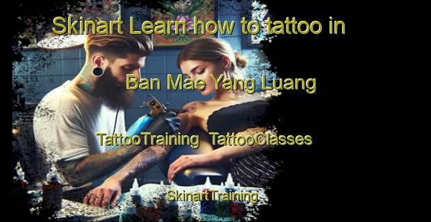 Skinart Learn how to tattoo in Ban Mae Yang Luang | TattooTraining | TattooClasses | SkinartTraining-Thailand