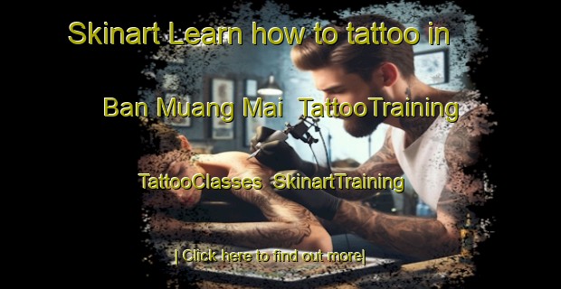 Skinart Learn how to tattoo in Ban Muang Mai | TattooTraining | TattooClasses | SkinartTraining-Thailand