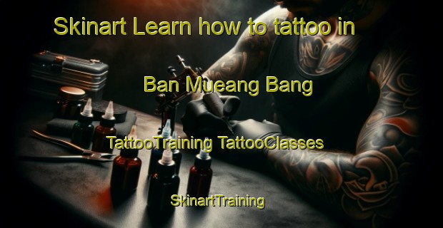 Skinart Learn how to tattoo in Ban Mueang Bang | #TattooTraining #TattooClasses #SkinartTraining-Thailand