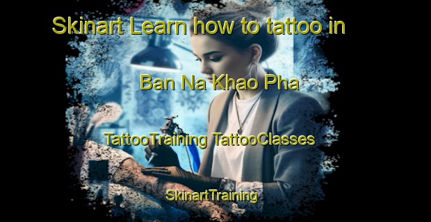 Skinart Learn how to tattoo in Ban Na Khao Pha | #TattooTraining #TattooClasses #SkinartTraining-Thailand