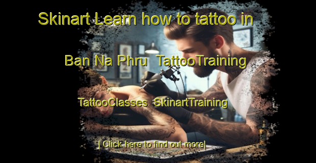 Skinart Learn how to tattoo in Ban Na Phru | TattooTraining | TattooClasses | SkinartTraining-Thailand