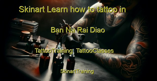 Skinart Learn how to tattoo in Ban Na Rai Diao | TattooTraining | TattooClasses | SkinartTraining-Thailand