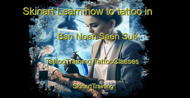 Skinart Learn how to tattoo in Ban Noen Saen Suk | #TattooTraining #TattooClasses #SkinartTraining-Thailand