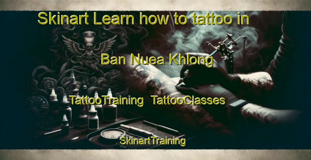 Skinart Learn how to tattoo in Ban Nuea Khlong | TattooTraining | TattooClasses | SkinartTraining-Thailand