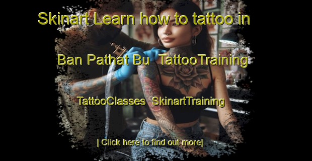 Skinart Learn how to tattoo in Ban Pathat Bu | TattooTraining | TattooClasses | SkinartTraining-Thailand