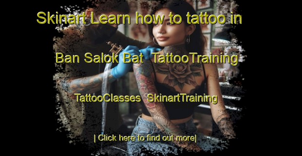 Skinart Learn how to tattoo in Ban Salok Bat | TattooTraining | TattooClasses | SkinartTraining-Thailand