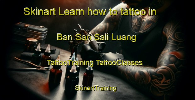 Skinart Learn how to tattoo in Ban San Sali Luang | #TattooTraining #TattooClasses #SkinartTraining-Thailand