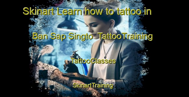 Skinart Learn how to tattoo in Ban Sap Singto | TattooTraining | TattooClasses | SkinartTraining-Thailand