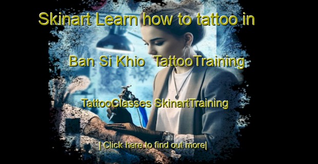 Skinart Learn how to tattoo in Ban Si Khio | #TattooTraining #TattooClasses #SkinartTraining-Thailand