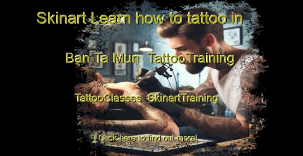 Skinart Learn how to tattoo in Ban Ta Mun | TattooTraining | TattooClasses | SkinartTraining-Thailand