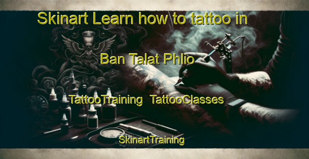 Skinart Learn how to tattoo in Ban Talat Phlio | TattooTraining | TattooClasses | SkinartTraining-Thailand