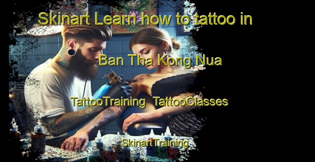 Skinart Learn how to tattoo in Ban Tha Kong Nua | TattooTraining | TattooClasses | SkinartTraining-Thailand