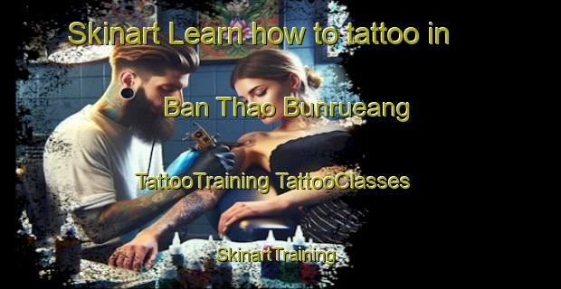 Skinart Learn how to tattoo in Ban Thao Bunrueang | #TattooTraining #TattooClasses #SkinartTraining-Thailand