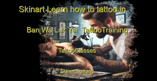 Skinart Learn how to tattoo in Ban Wa Luk Yai | TattooTraining | TattooClasses | SkinartTraining-Thailand