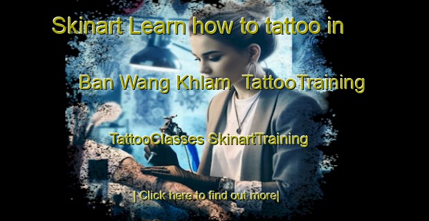 Skinart Learn how to tattoo in Ban Wang Khlam | #TattooTraining #TattooClasses #SkinartTraining-Thailand