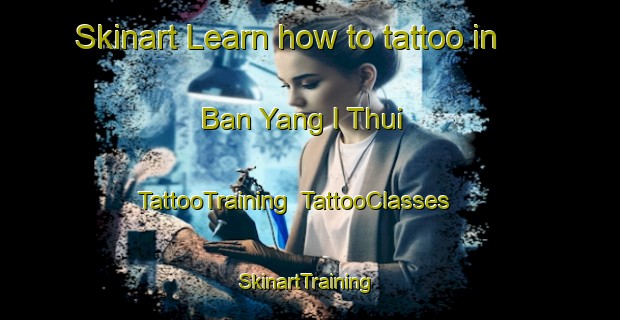 Skinart Learn how to tattoo in Ban Yang I Thui | TattooTraining | TattooClasses | SkinartTraining-Thailand