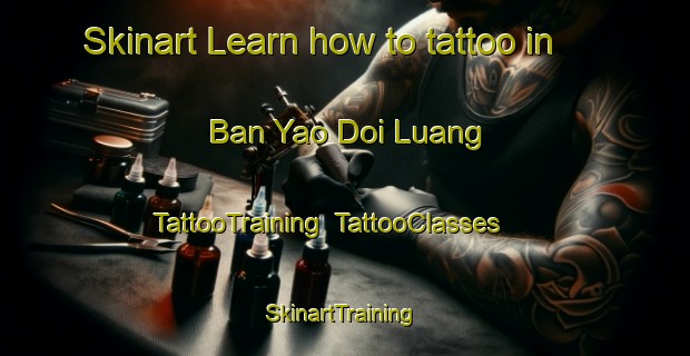 Skinart Learn how to tattoo in Ban Yao Doi Luang | TattooTraining | TattooClasses | SkinartTraining-Thailand