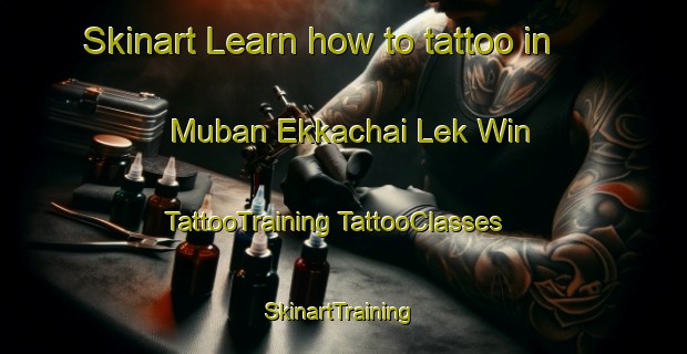 Skinart Learn how to tattoo in Muban Ekkachai Lek Win | #TattooTraining #TattooClasses #SkinartTraining-Thailand