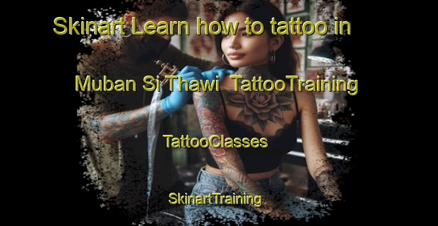 Skinart Learn how to tattoo in Muban Si Thawi | TattooTraining | TattooClasses | SkinartTraining-Thailand