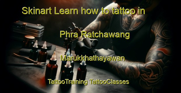 Skinart Learn how to tattoo in Phra Ratchawang Marukkhathayawan | #TattooTraining #TattooClasses #SkinartTraining-Thailand