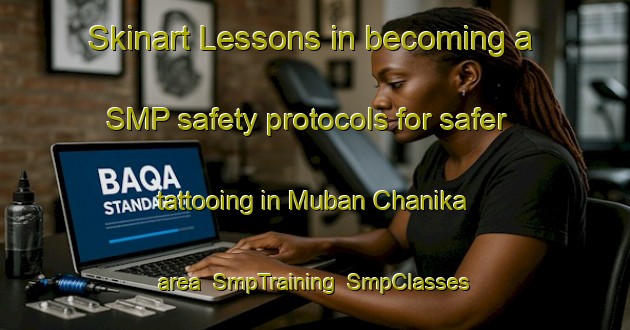 Skinart Lessons in becoming a SMP safety protocols for safer tattooing in Muban Chanika area | SmpTraining | SmpClasses | SkinartTraining-Thailand