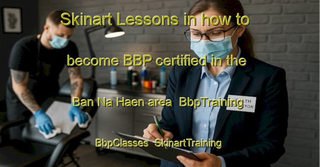 Skinart Lessons in how to become BBP certified in the Ban Na Haen area | BbpTraining | BbpClasses | SkinartTraining-Thailand