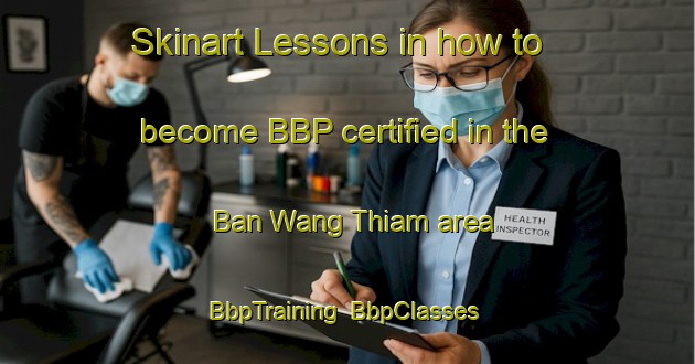 Skinart Lessons in how to become BBP certified in the Ban Wang Thiam area | BbpTraining | BbpClasses | SkinartTraining-Thailand