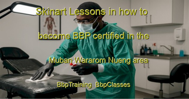 Skinart Lessons in how to become BBP certified in the Muban Wararom Nueng area | BbpTraining | BbpClasses | SkinartTraining-Thailand