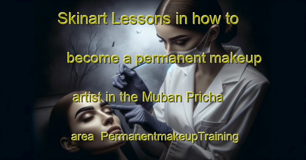 Skinart Lessons in how to become a permanent makeup artist in the Muban Pricha area | PermanentmakeupTraining | PermanentmakeupClasses | SkinartTraining-Thailand
