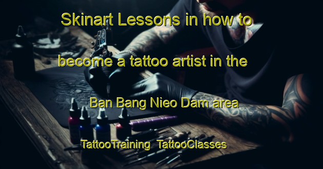 Skinart Lessons in how to become a tattoo artist in the Ban Bang Nieo Dam area | TattooTraining | TattooClasses | SkinartTraining-Thailand