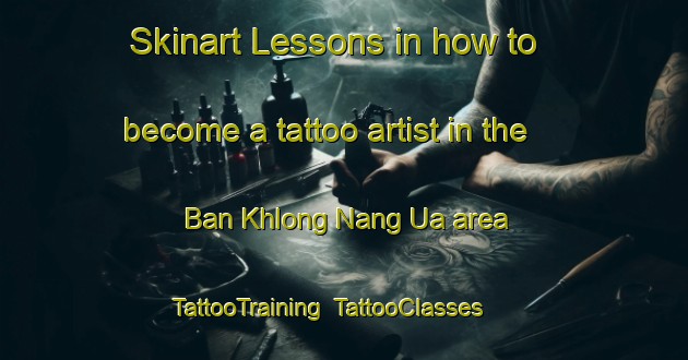Skinart Lessons in how to become a tattoo artist in the Ban Khlong Nang Ua area | TattooTraining | TattooClasses | SkinartTraining-Thailand
