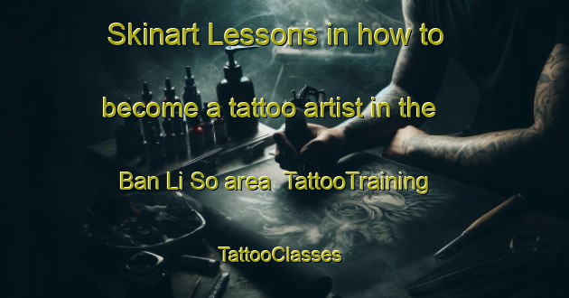 Skinart Lessons in how to become a tattoo artist in the Ban Li So area | TattooTraining | TattooClasses | SkinartTraining-Thailand